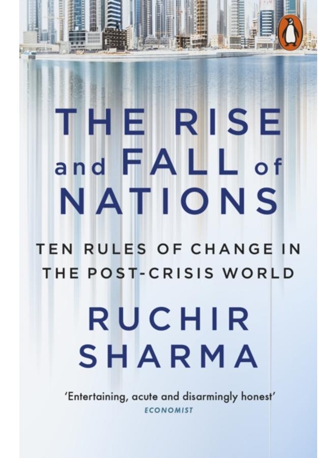 The Rise and Fall of Nations : Ten Rules of Change in the Post-Crisis World 