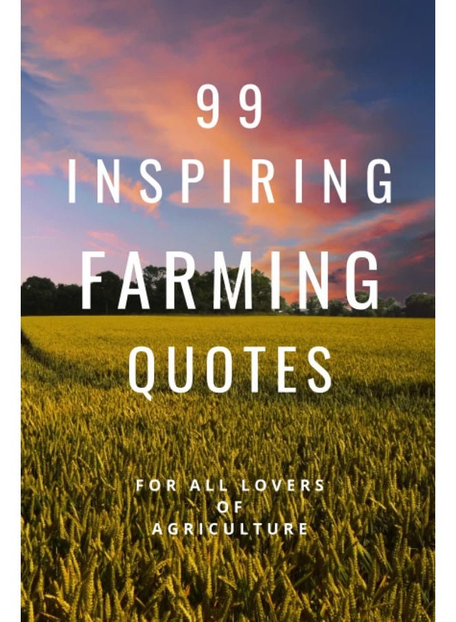 99 Inspiring Farming Quotes For All Lovers Of Agriculture