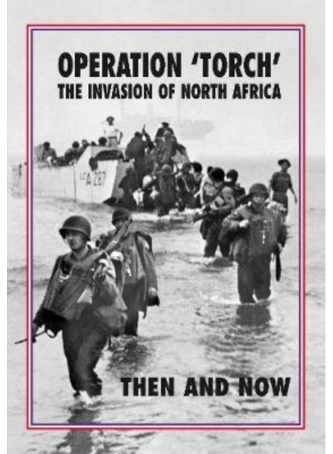 Operation 'Torch' The Invasion of North Africa : Then and Now 