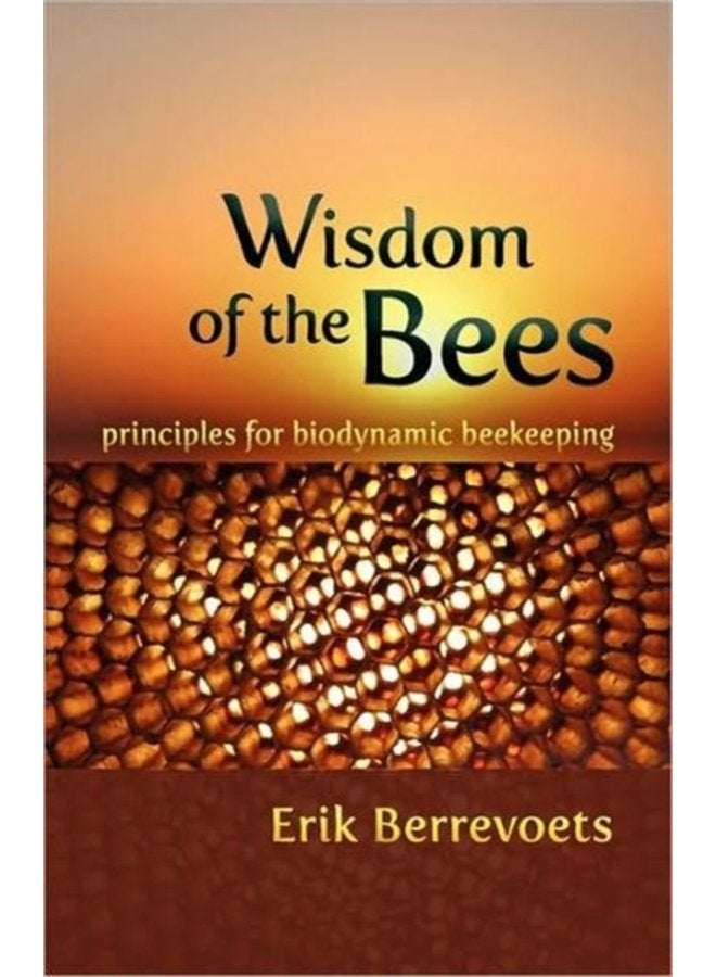 The Wisdom of Bees Principles for Biodynamic Beekeeping - Paperback