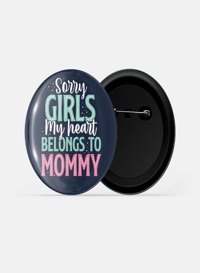 dhcrafts Pin Badges Blue Sorry Girls My Heart Belong to Mommy Glossy Finish Design Pack of 1 (58mm) - Image 2