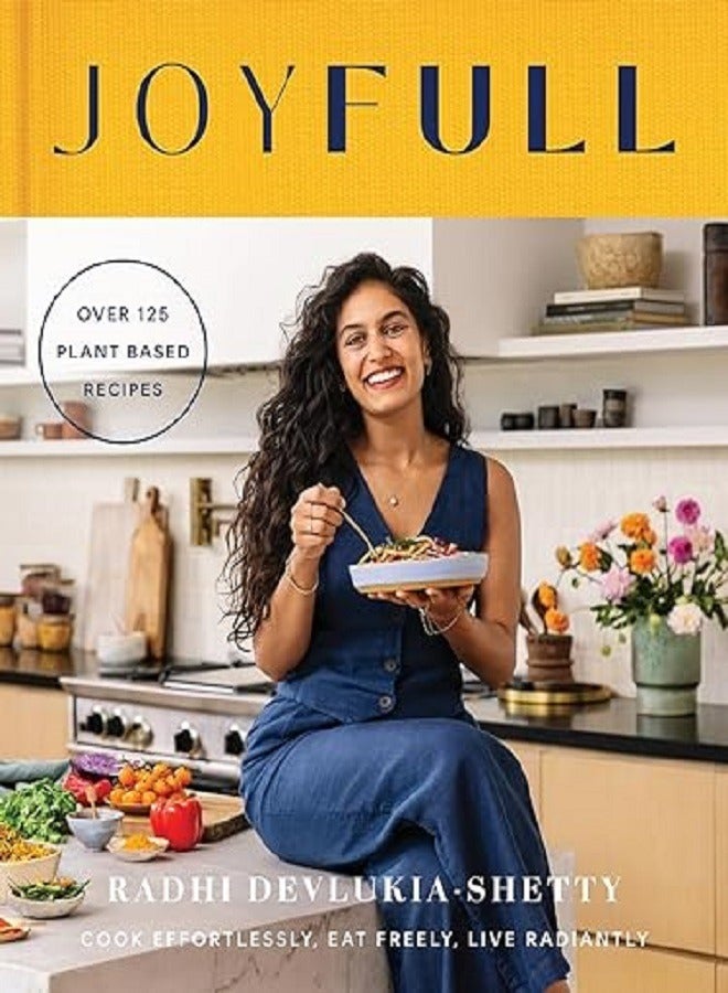 JoyFull The Sunday Times Bestseller Cook Effortlessly Eat Freely Live Radiantly 