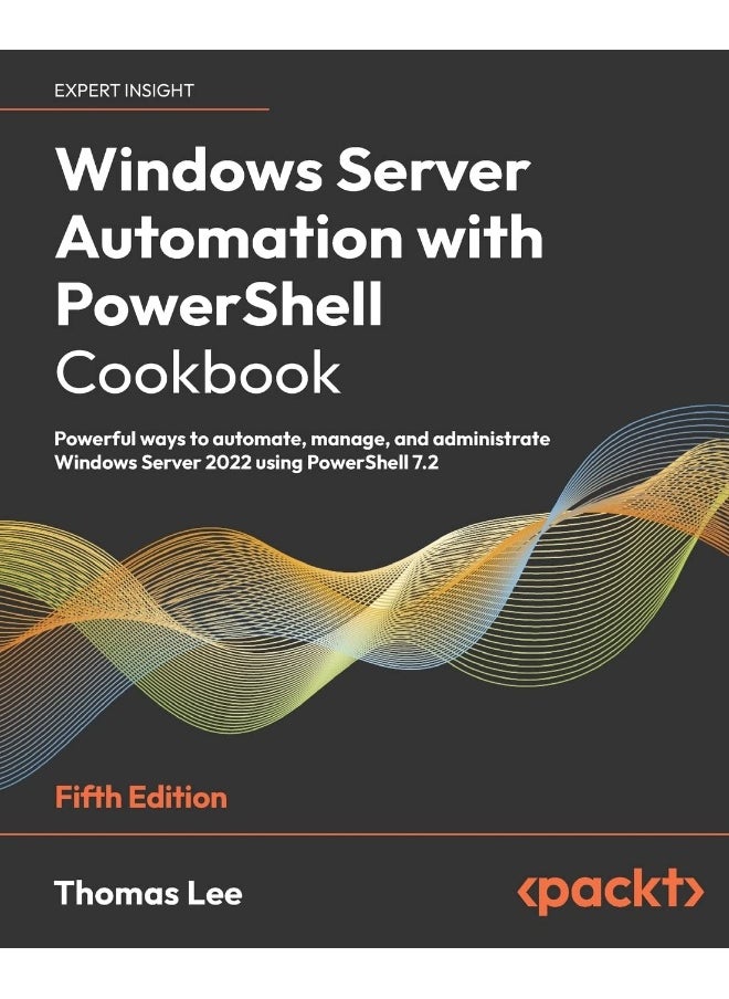 Windows Server Automation with PowerShell Cookbook - Fifth Edition: Powerful ways to automate, manage and administrate Windows Server 2022 using PowerShell 7.2  - Image 1