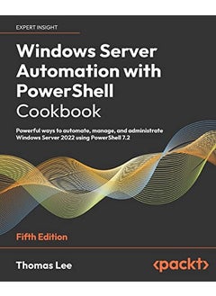 Windows Server Automation with PowerShell Cookbook : Powerful ways to automate, manage and administrate Windows Server 2022 using PowerShell 7.2  - Image 2