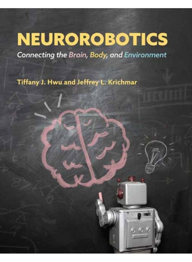 Neurorobotics Connecting the Brain Body and Environment - Hardback