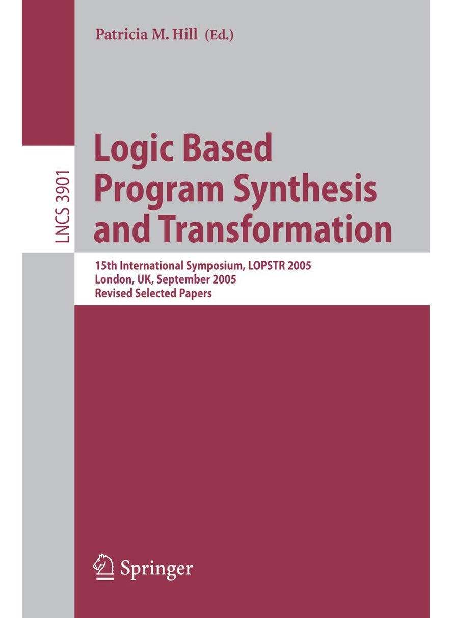 Logic Based Program Synthesis and Transformation: 15th International Symposium, LOPSTR 2005, London, UK, September 7-9, 2005, Revised Selected Papers 
