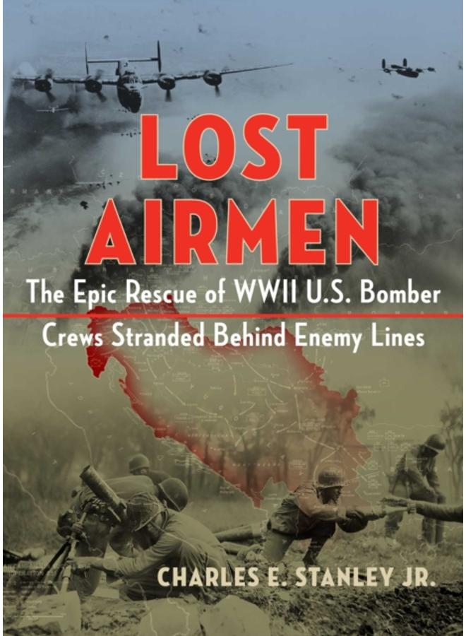 Lost Airmen : The Epic Rescue of WWII U.S. Bomber Crews Stranded Behind Enemy Lines 