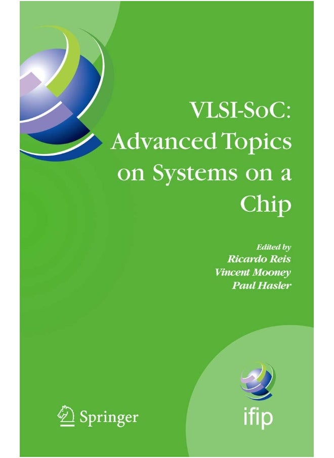 Vlsi-Soc: Advanced Topics on Systems on a Chip: A Selection of Extended Versions of the Best Paper 
