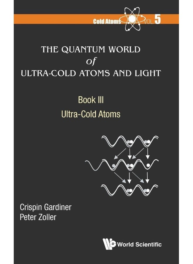 Quantum World Of Ultra-cold Atoms And Light, The - Book Iii: Ultra-cold Atoms