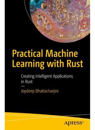 Practical Machine Learning with Rust: Creating Intelligent Applications in Rust - pzsku/Z0A2597DC712A1756A659Z/45/_/1737572353/a895873c-971c-4249-8d38-94b5e44416d1
