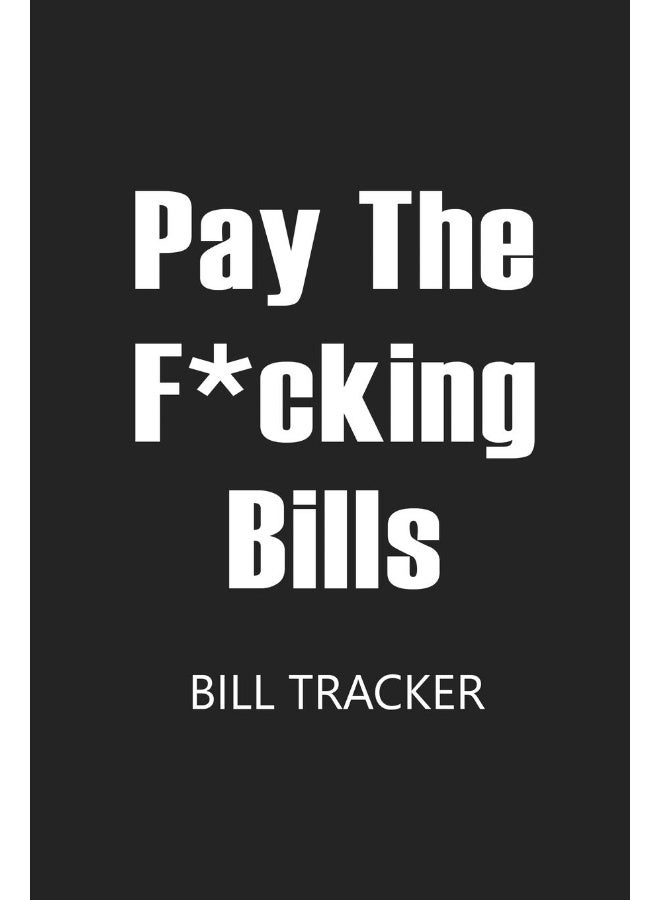 Pay The F*cking Bills: Bill Log Notebook, Bill Payment Checklist, Expense Tracker, Budget Planner Books, Bill Due Date, Monthly Expense Log - Image 1