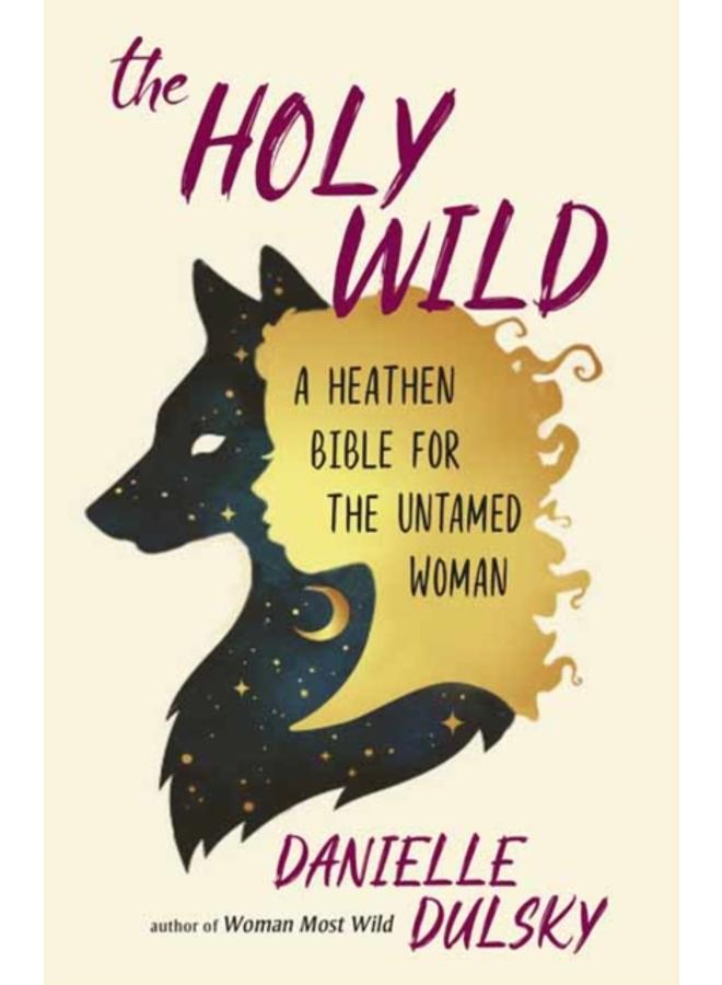 The Holy Wild : A Heathen Bible for the Untamed 