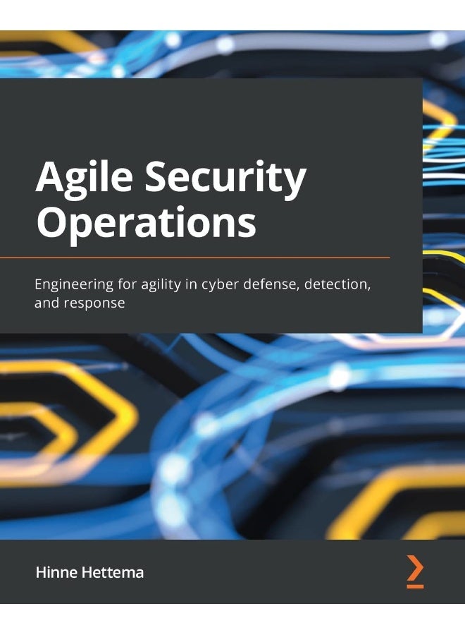 Agile Security Operations: Engineering for agility in cyber defense, detection, and response