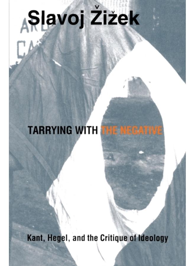 Tarrying with the Negative : Kant, Hegel, and the Critique of Ideology