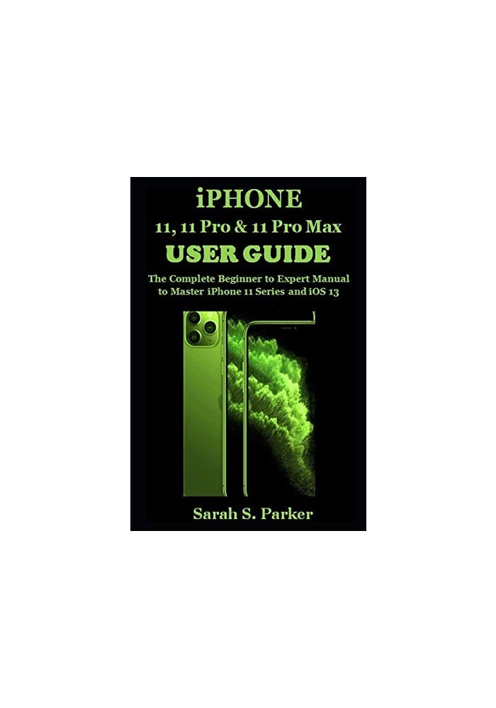 iPhone 11, 11 Pro & 11 Pro Max User Guide: The Complete Beginner to Expert Manual to Master iPhone 11 Series and iOS 13 - Image 1