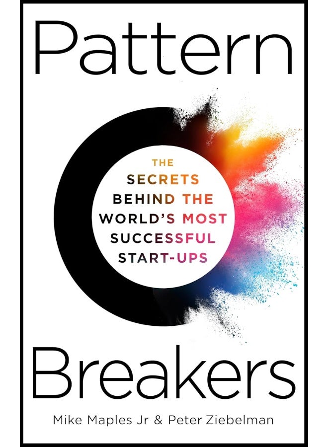 Pattern Breakers: The Secrets Behind the World's Most Successful Start-Ups 