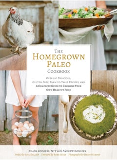 The Homegrown Paleo Cookbook : 100 Delicious, Gluten-Free, Farm-to-Table Recipes, and a Complete Guide to Growing Your Own Healthy Food - pzsku/Z0A45641EF0BD240107D4Z/45/_/1695640623/88bd2181-77b5-44b8-b428-7bf7a1426223