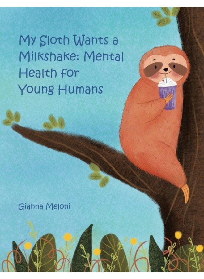 My Sloth Wants a Milkshake Mental Health for Young Humans - Paperback