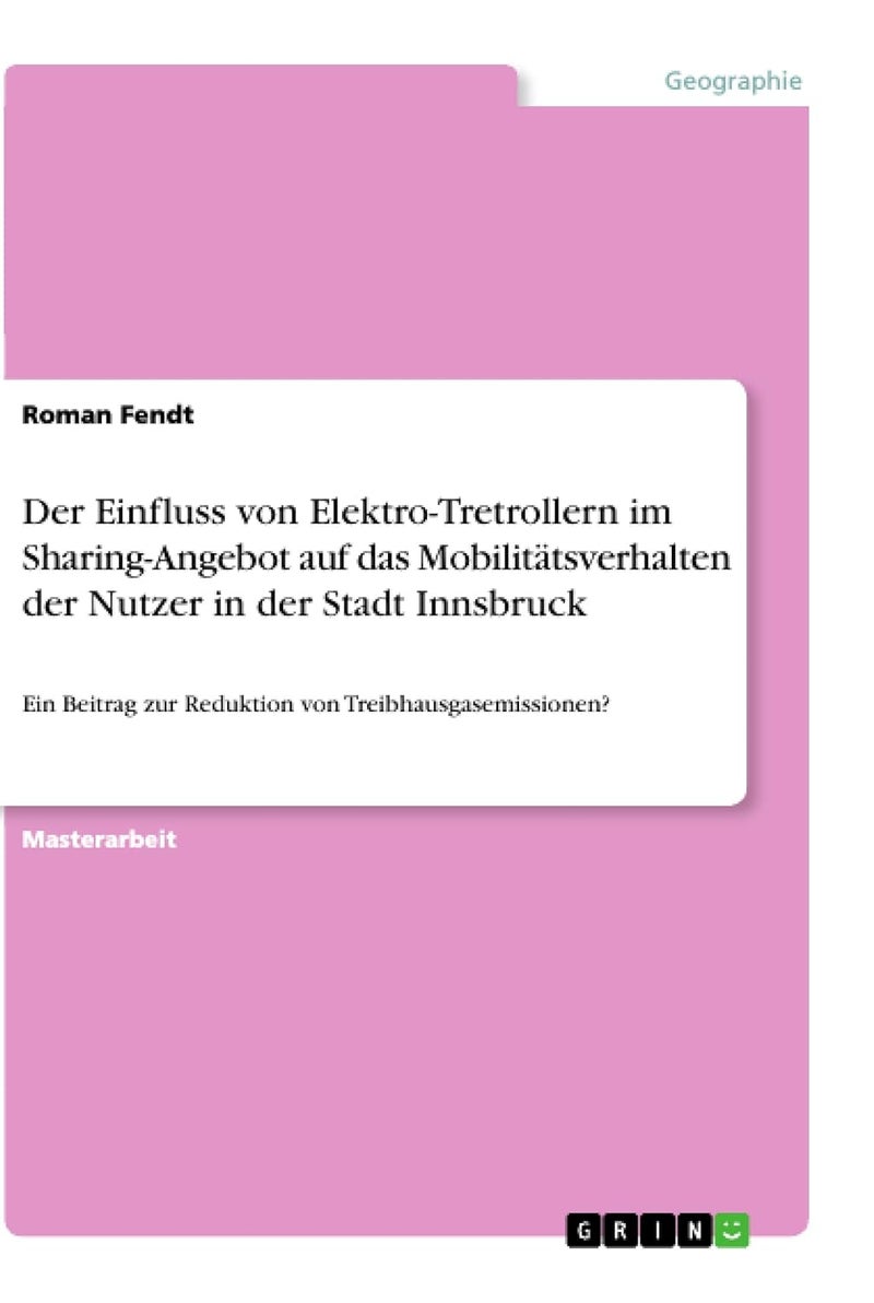 Der Einfluss von Elektro-Tretrollern im Sharing-Angebot auf das Mobilitätsverhalten der Nutzer in der Stadt Innsbruck: Ein Beitrag zur Reduktion von Treibhausgasemissionen? 