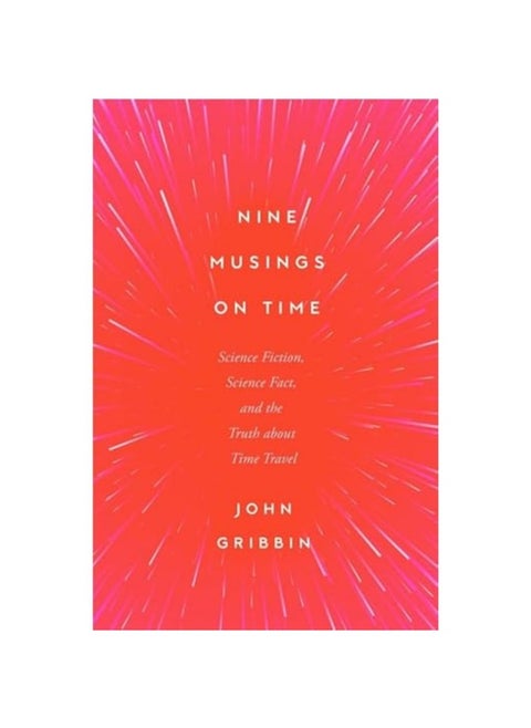Nine Musings on Time: Science Fiction, Science Fact, and the Truth about Time Travel