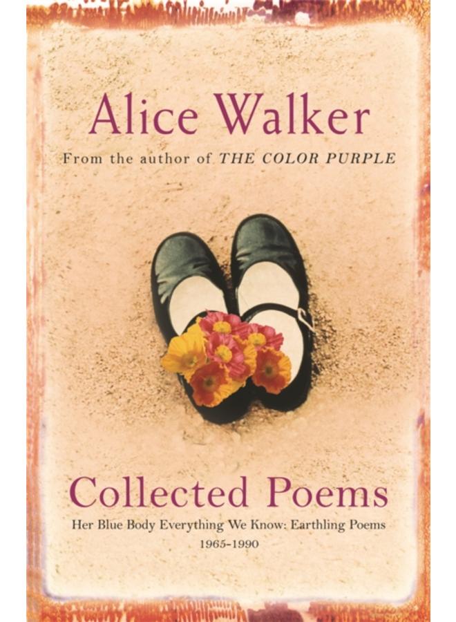 Alice Walker: Collected Poems : Her Blue Body Everything We Know: Earthling Poems 1965-1990 