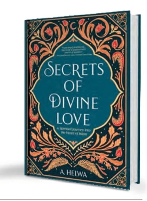 "Secrets of Divine Love: A Spiritual Journey to the Heart of Islam" by A. Halwa.