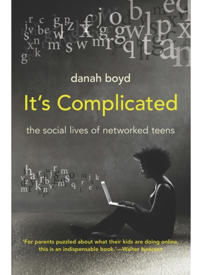 It's Complicated : The Social Lives of Networked Teens