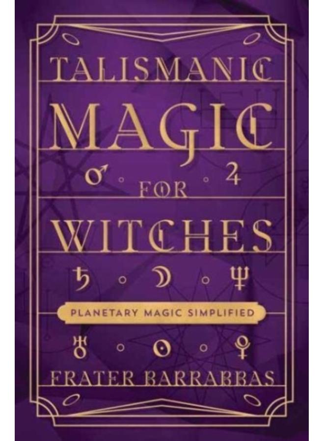 Talismanic Magic for Witches : Planetary Magic Simplified 