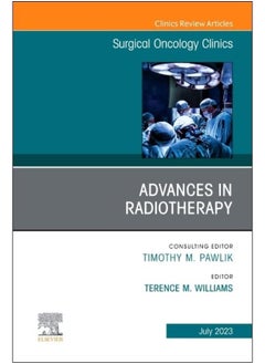 Advances in Radiotherapy, An Issue of Surgical Oncology Clinics of North America (Volume 32-3) 