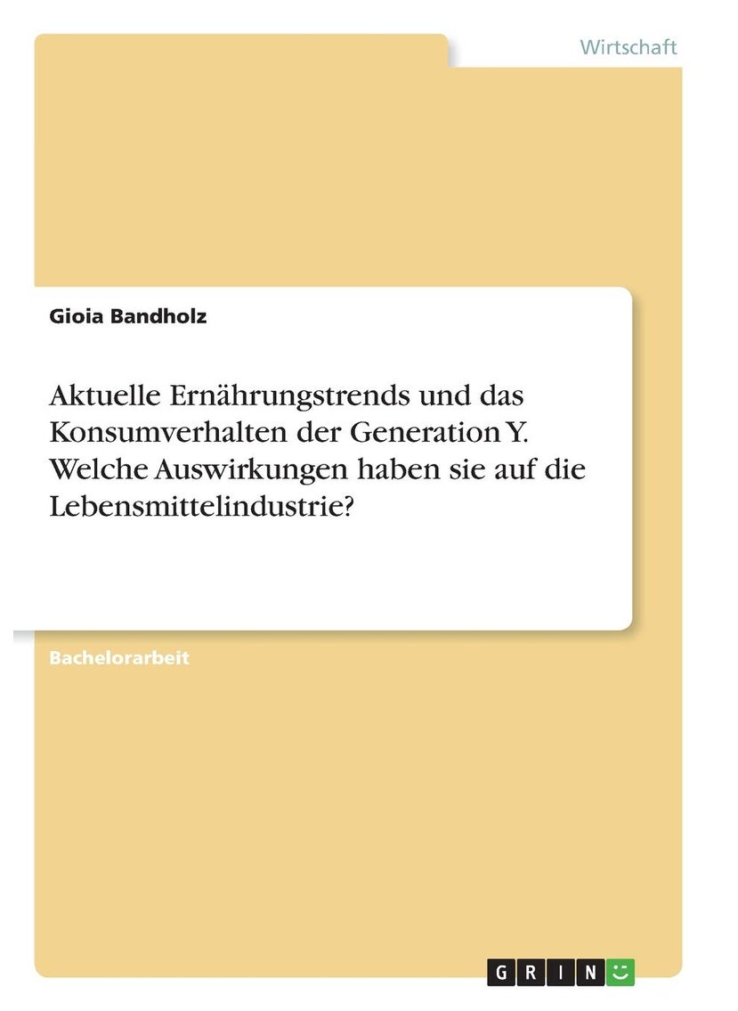 Aktuelle Ernährungstrends und das Konsumverhalten der Generation Y. Welche Auswirkungen haben sie auf die Lebensmittelindustrie? 