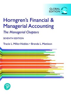 Horngren`s Financial & Managerial Accounting, The Managerial Chapters, Global Edition By Tracie L. Miller-Nobles, Brenda L. Mattison