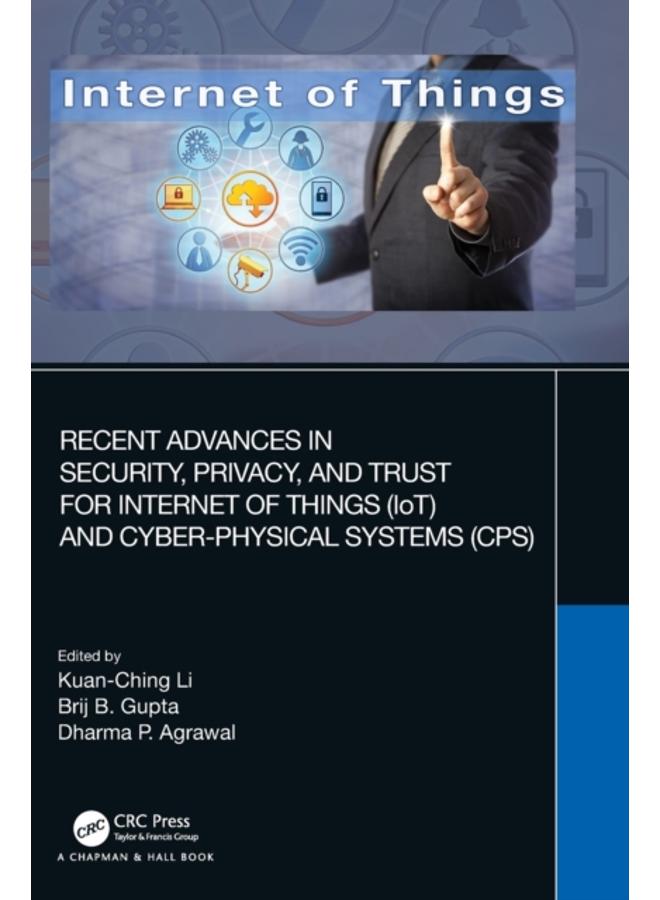 Recent Advances in Security, Privacy, and Trust for Internet of Things (IoT) and Cyber-Physical Systems (CPS)