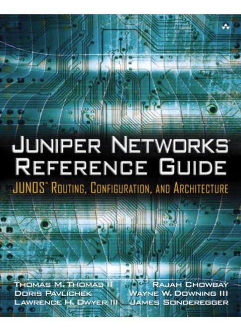 Juniper Networks Reference Guide: JUNOS Routing, Configuration, and Architecture: JUNOS Routing, Configuration, and Architecture