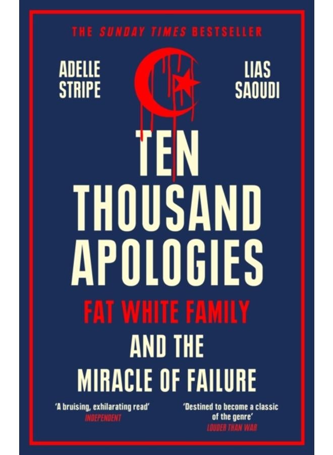 Ten Thousand Apologies : Fat White Family and the Miracle of Failure: A Sunday Times Bestseller and Rough Trade Book of the Year 
