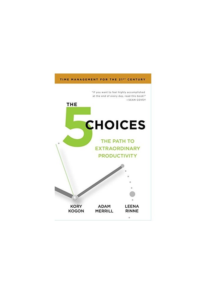 The 5 Choices: The Path to Extraordinary Productivity