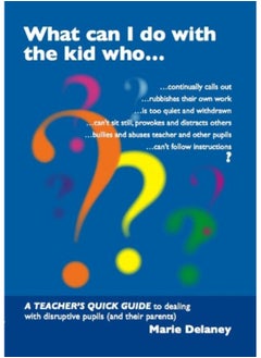 What Can I Do About This Kid Who..?: A Quick Guide for Teachers to Deal with Disruptive Pupils  - Image 1