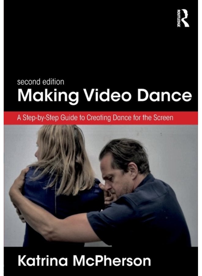 Making Video Dance A Step by Step Guide to Creating Dance for the Screen 2nd ed - Paperback