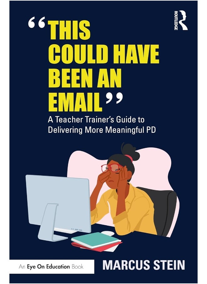 Routledge This Could Have Been an Email: A Teacher Trainer's Guide to Delivering More Meaningful PD 