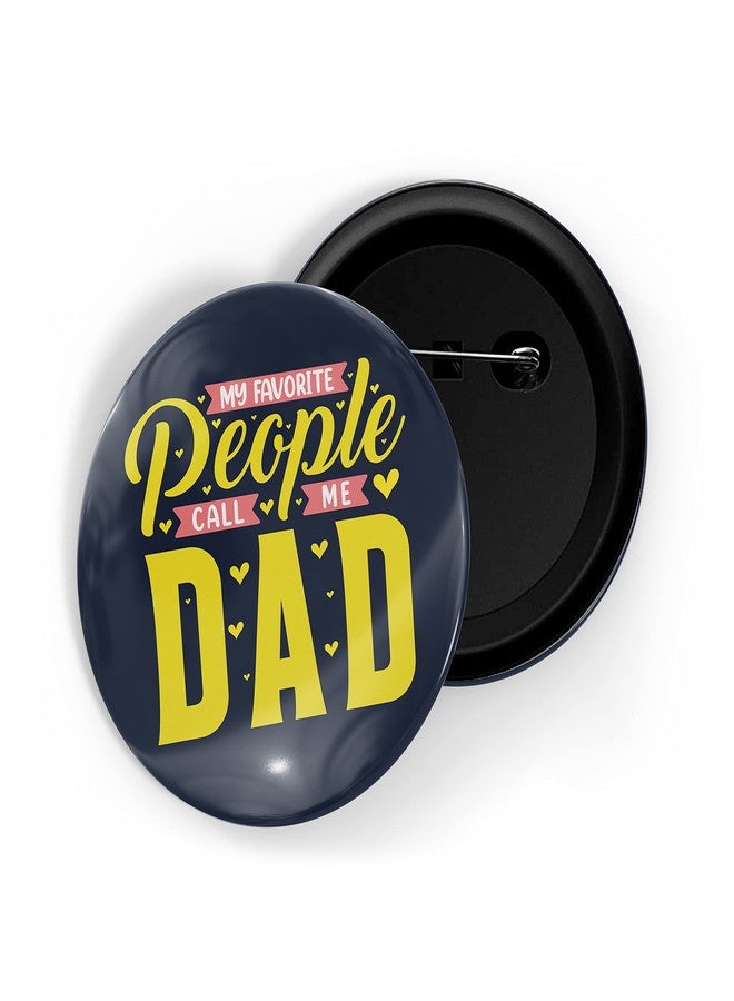 dhcrafts Pin Badges Black My Favorite People Call Me Dad Glossy Finish Design Pack of 1 (58mm) - Image 1