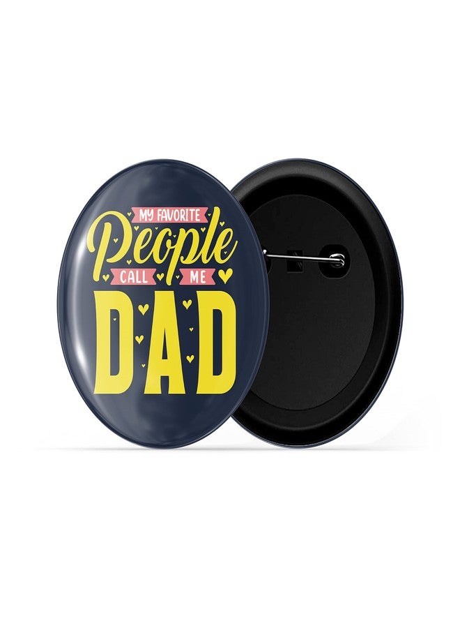 dhcrafts Pin Badges Black My Favorite People Call Me Dad Glossy Finish Design Pack of 1 (58mm) - Image 2