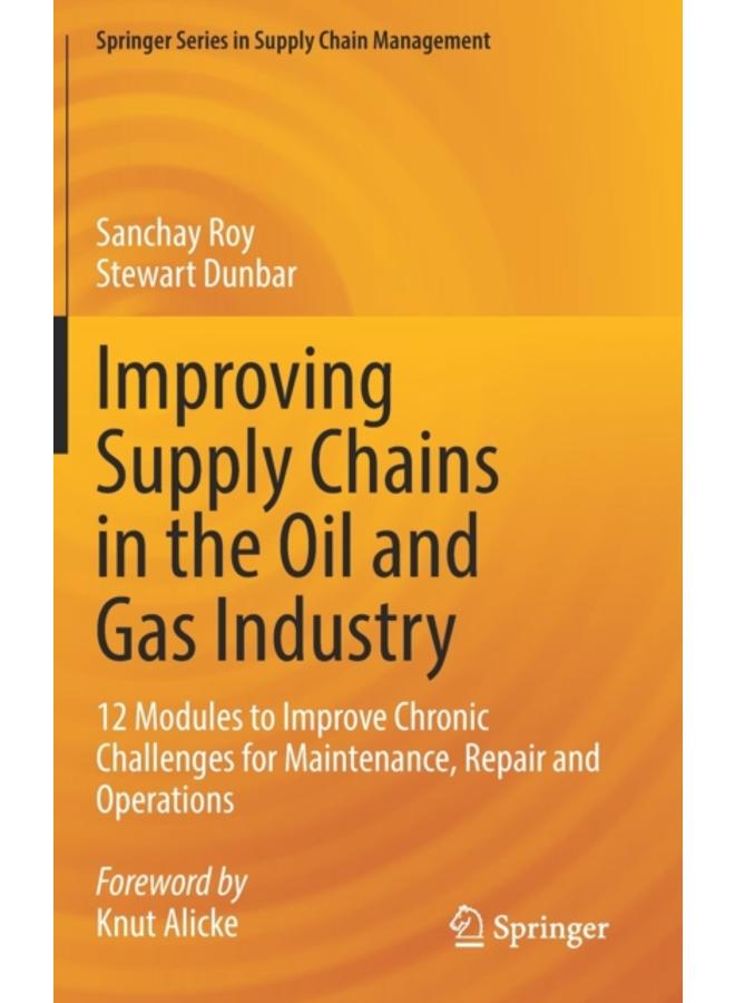 Improving Supply Chains in the Oil and Gas Industry : 12 Modules to Improve Chronic Challenges for Maintenance, Repair and Operations : 16