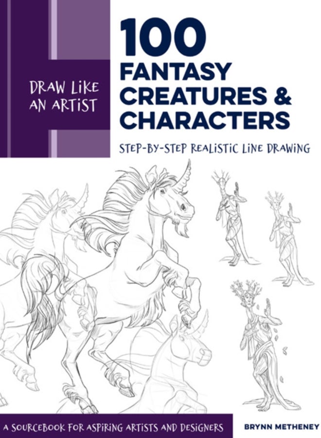 Draw Like an Artist: 100 Fantasy Creatures and Characters : Step-by-Step Realistic Line Drawing - A Sourcebook for Aspiring Artists and Designers Volume 4 