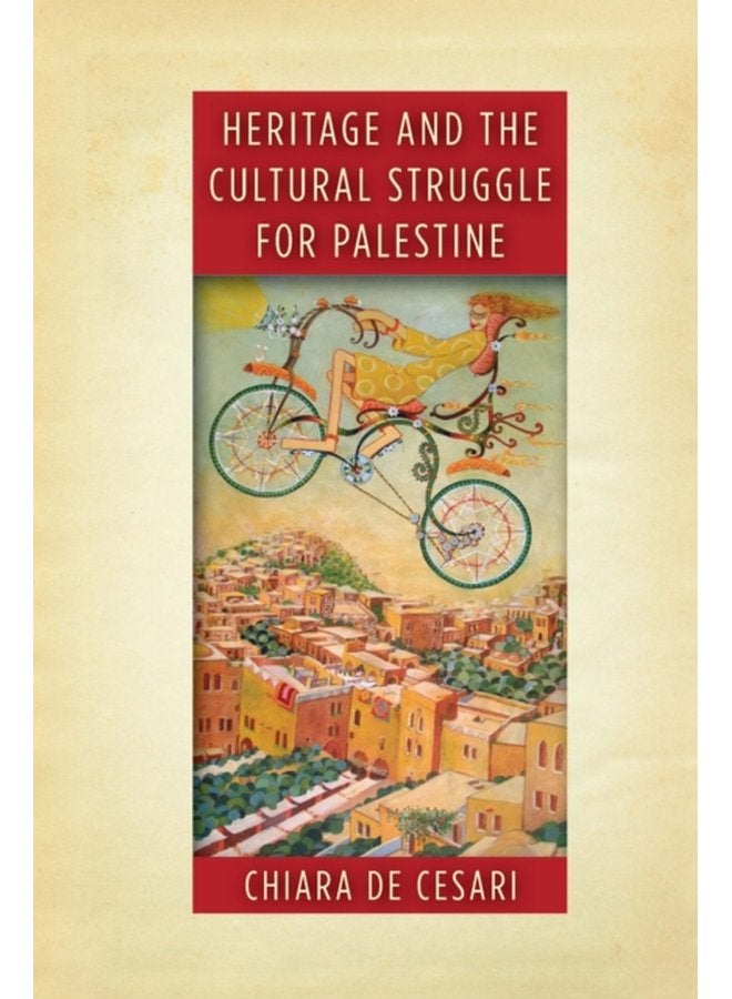 Heritage and the Cultural Struggle for Palestine - Hardback
