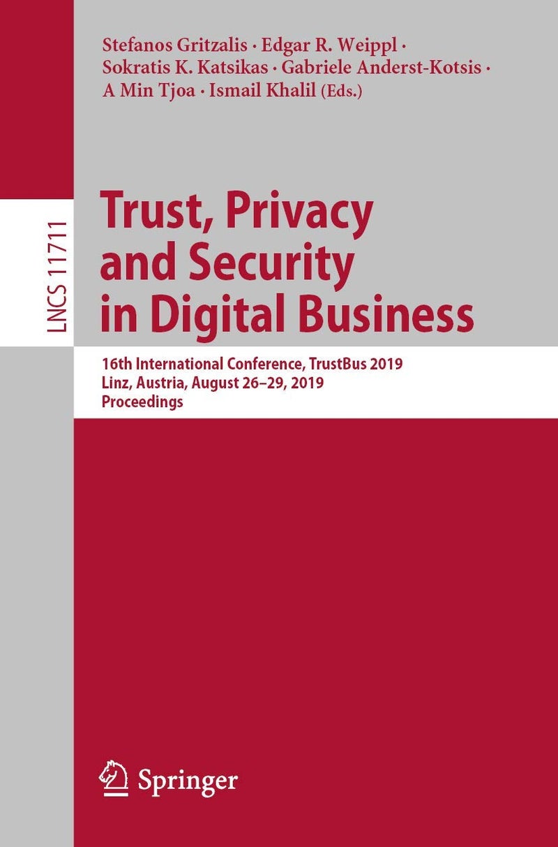 Trust, Privacy and Security in Digital Business: 16th International Conference, TrustBus 2019, Linz, Austria, August 26-29, 2019, Proceedings