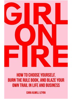 Passionista Publishing Girl On Fire: How to Choose Yourself, Burn the Rule Book, and Blaze Your Own Trail in Life and Business  - Image 1