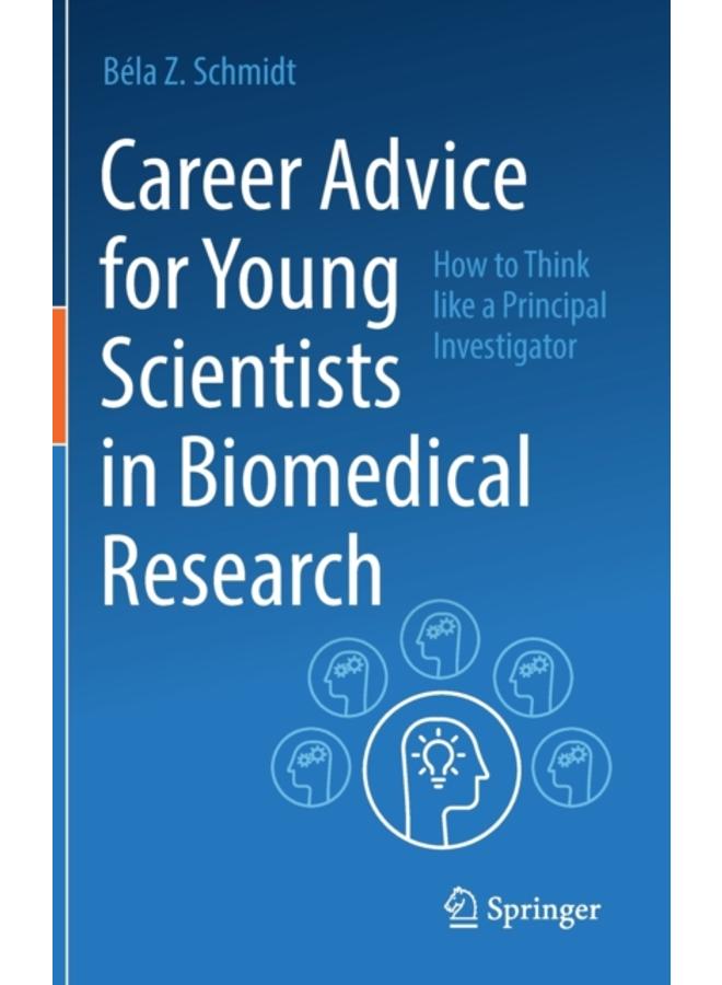 Career Advice for Young Scientists in Biomedical Research : How to Think Like a Principal Investigator