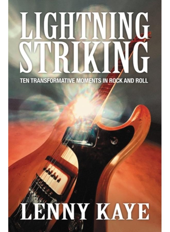 Lightning Striking : Ten Transformative Moments in Rock and Roll 