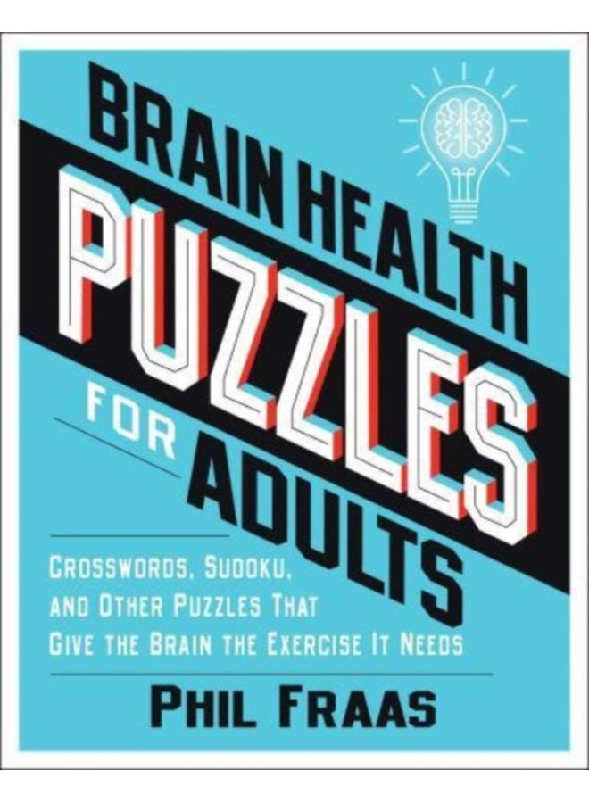 Brain Health Puzzles for Adults : Crosswords, Sudoku, and Other Puzzles That Give the Brain the Exercise It Needs 