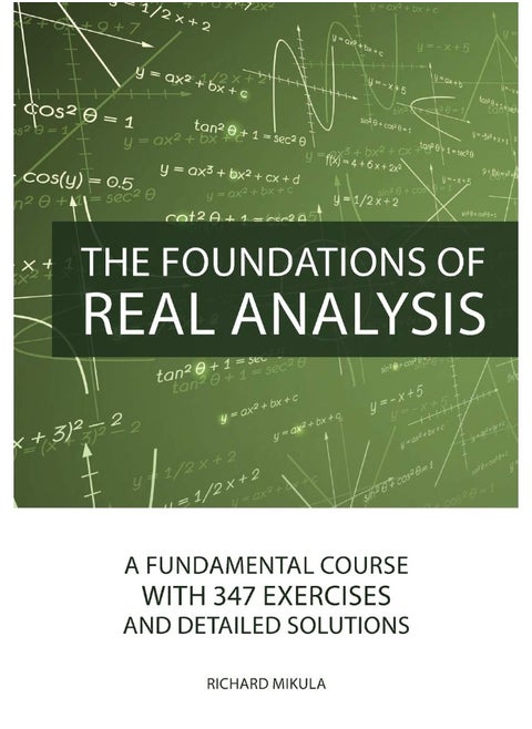 The Foundations of Real Analysis: A Fundamental Course with 347 Exercises and Detailed Solutions