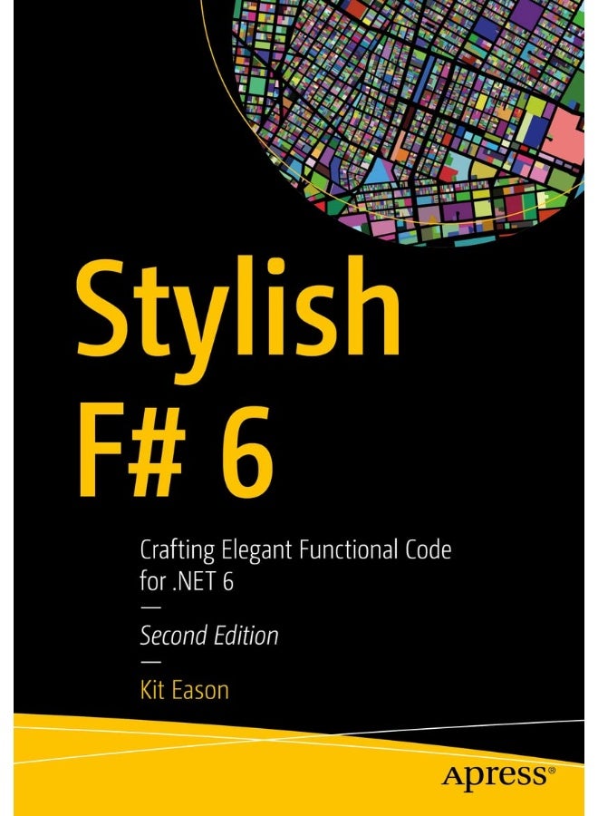 Stylish F# 6: Crafting Elegant Functional Code for .NET 6 